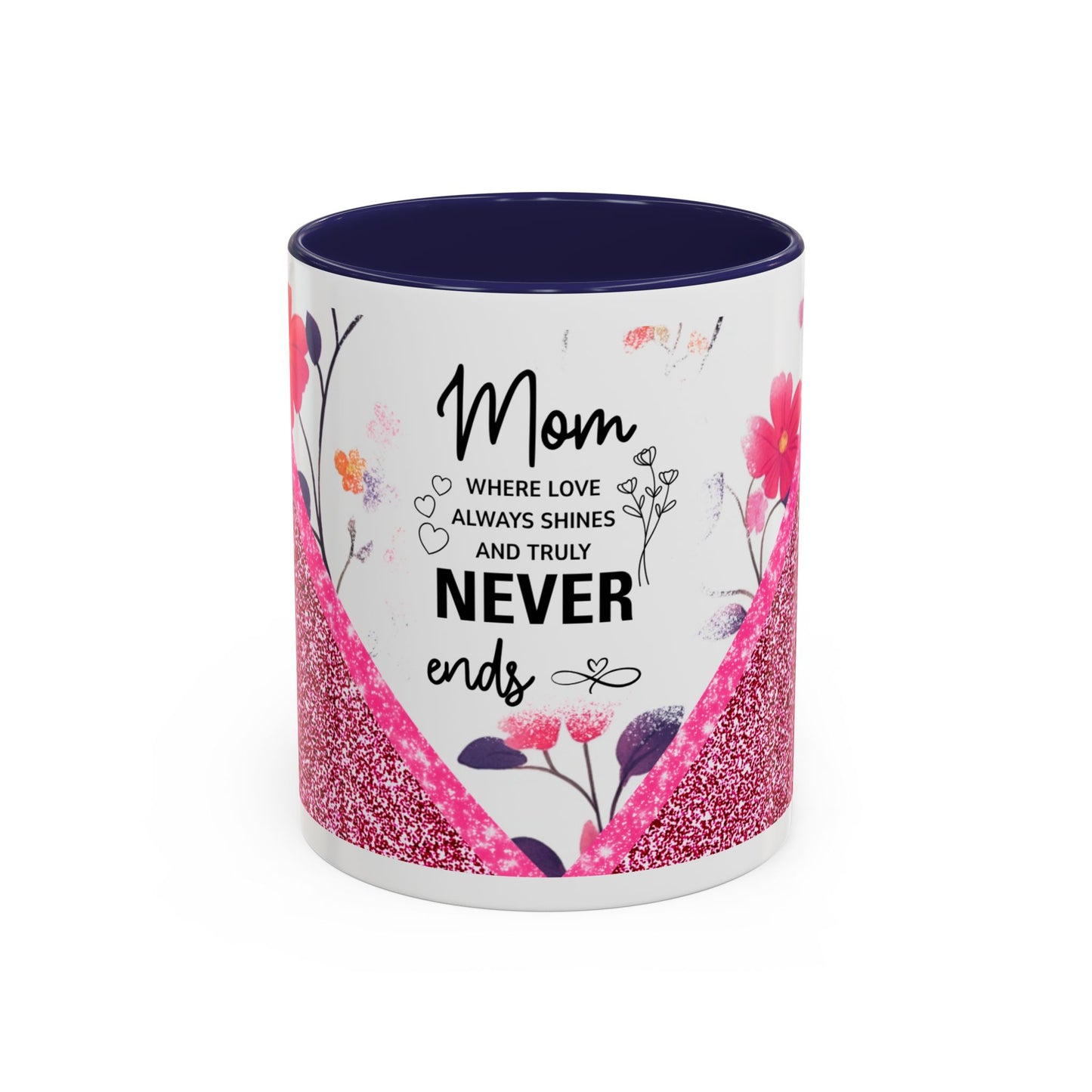 Mom Forever Coffee Mug — "Where Love Always Shines and Truly Never Ends" Floral Accent