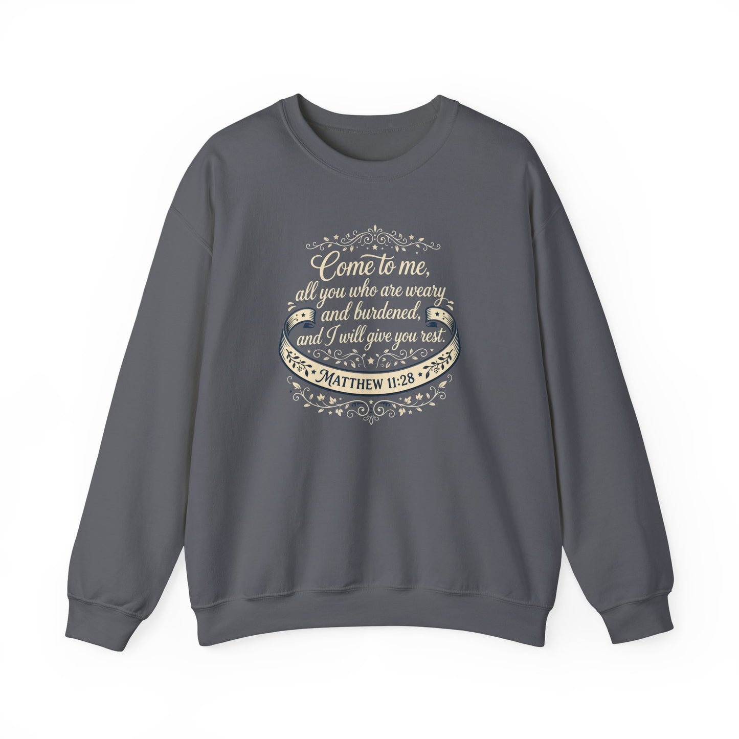 "Come to Me, All You WHO Are Weary" Sweatshirt