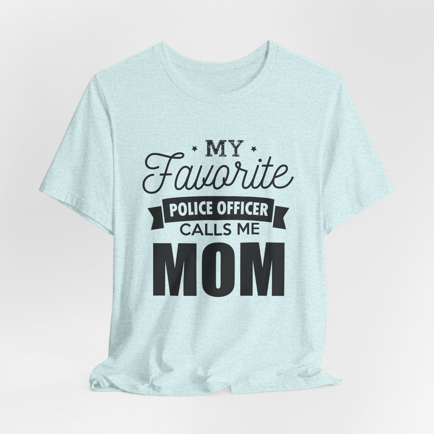 Mom of a Police Officer T-Shirt — "My Favorite Police Officer Calls Me Mom"