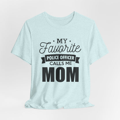 Mom of a Police Officer T-Shirt — "My Favorite Police Officer Calls Me Mom"