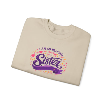I Am So Blessed Sister  Sweatshirt