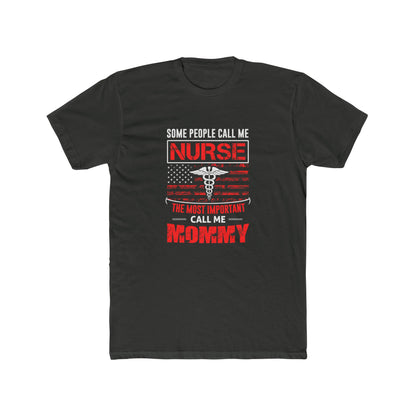 Nurse Mommy T-Shirt — "Some People Call Me Nurse, The Most Important Call Me Mommy" Patriotic Gift