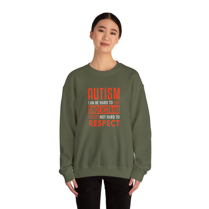 Autism Can Be Hard to Understand Not Hard to Respect Sweatshirt
