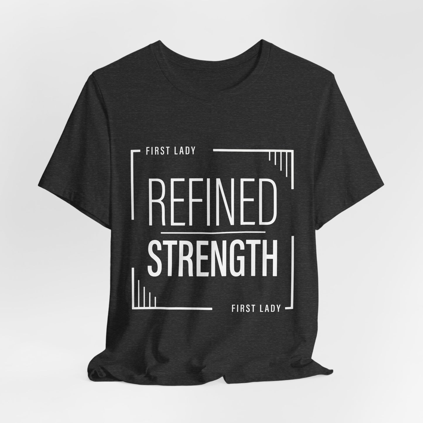 Refined Strength Tee — "First Lady" Inspirational Short Sleeve Shirt