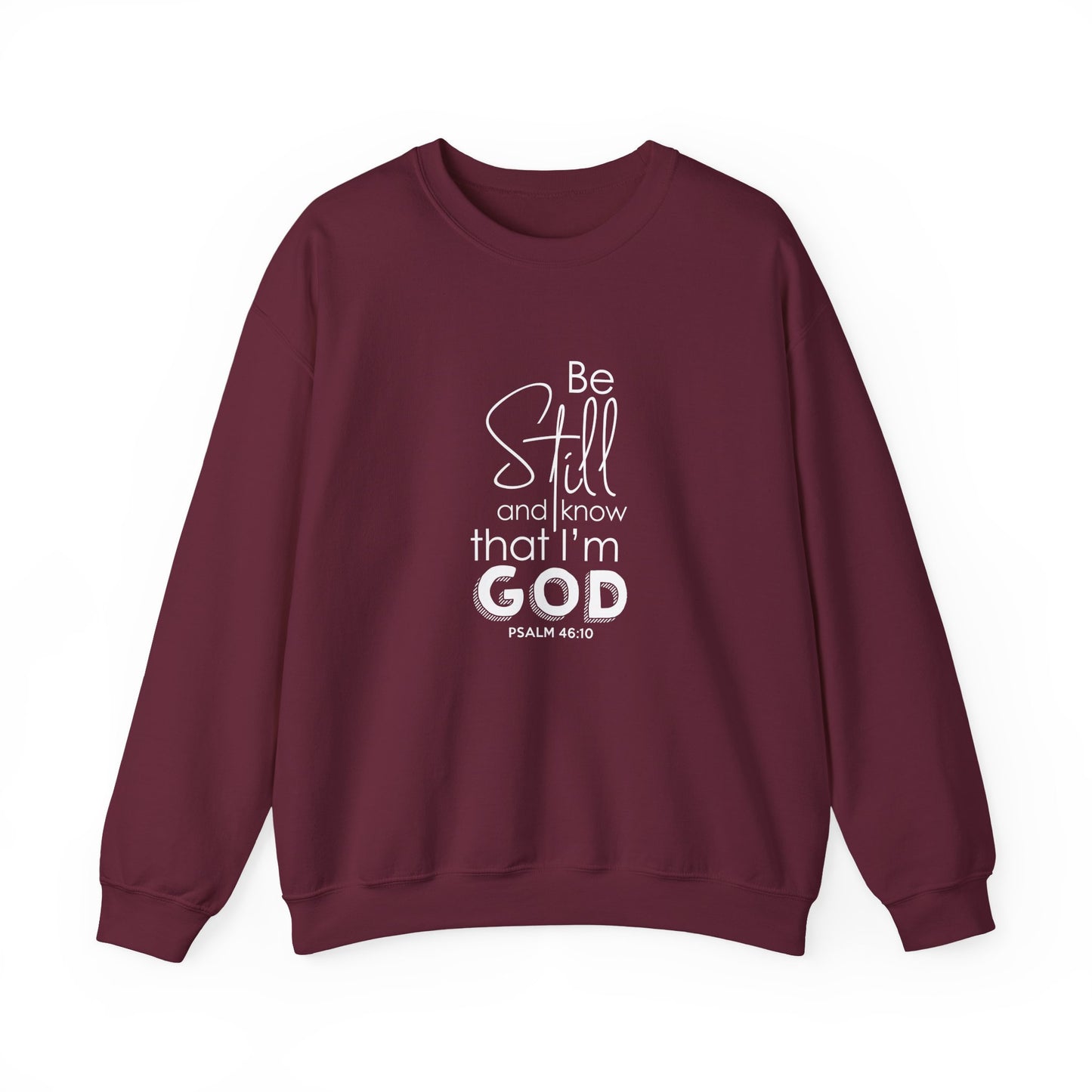 Be Still and Know That I'm God Psalm 46:10  Sweatshirt
