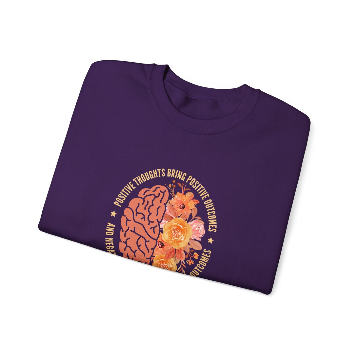 Positive Thoughts Bring Positive Outcomes Butcomes and Negative Thoughts Bring Negatis  Sweatshirt