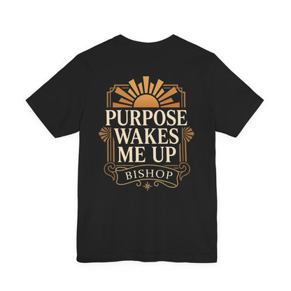 Purpose Wakes Me Up Tee — Inspirational Bishop Shirt