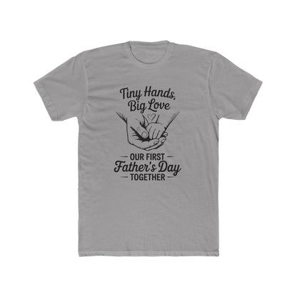 Father’s Day T-Shirt “Tiny Hands, Big Love — Our First Father’s Day Together”