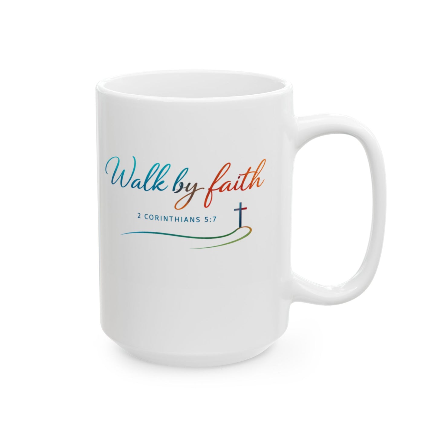 Walk by Faith - 2 Corinthians 5:7 Ceramic Mug