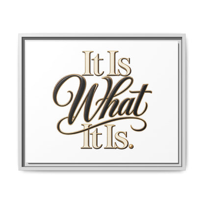 It Is What It Is Framed Canvas Wall Art