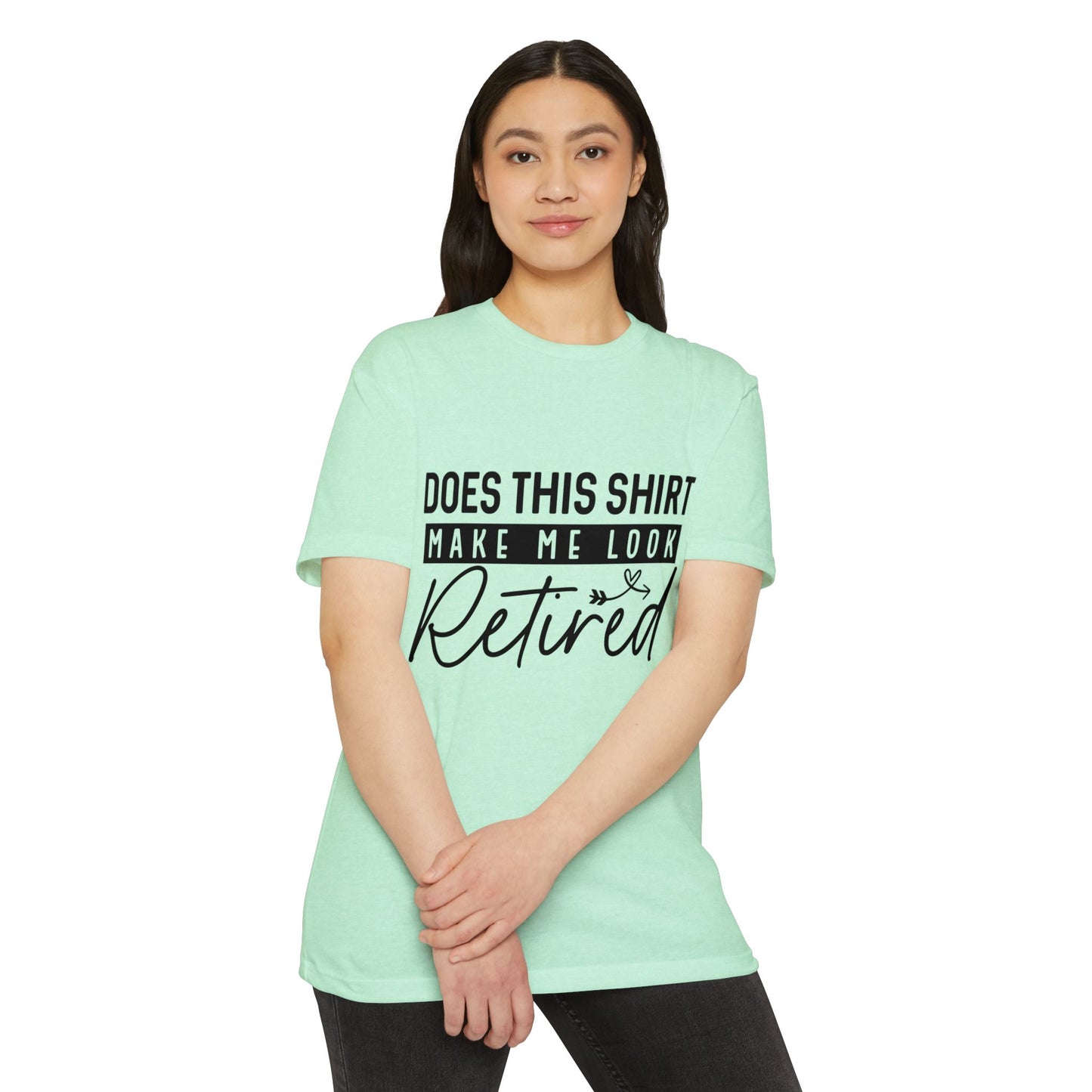 Does This Shirt Make Me Look Retired T-Shirt