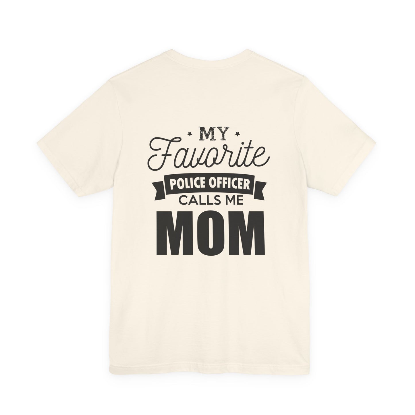 Mom of a Police Officer T-Shirt — "My Favorite Police Officer Calls Me Mom"