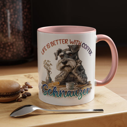 Schnauzer Coffee Mug - "Life Is Better With Coffee and a Schnauzer" Accent Mug (11/15oz)