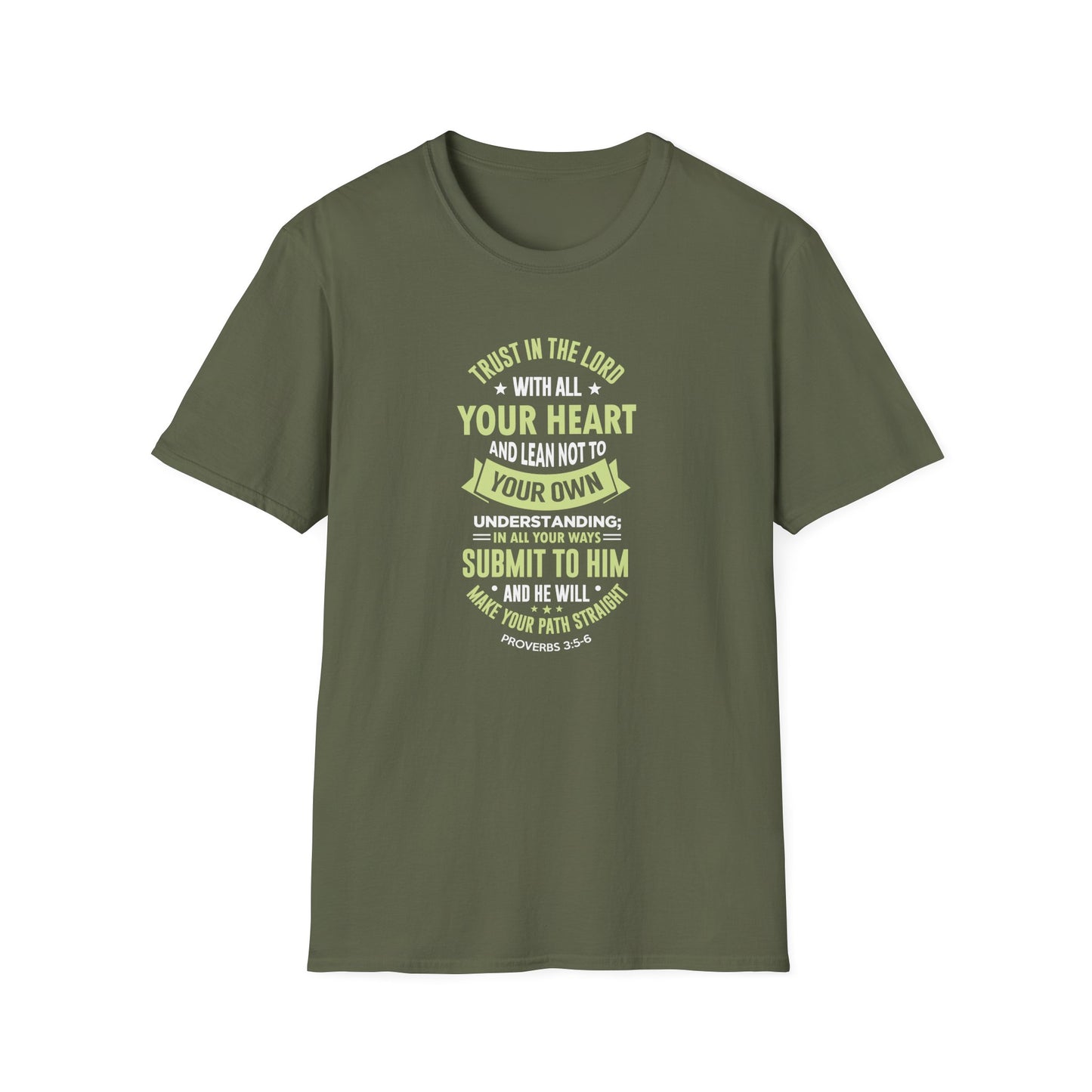 Trust in the Lord With All Your Heart and Lean Not to Your Own Understanding; in All Your Ways: Submit to Him and He Will. Make Your Path Straigh Proverbs 3.5-6 T-Shirt