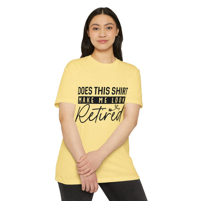 Does This Shirt Make Me Look Retired T-Shirt