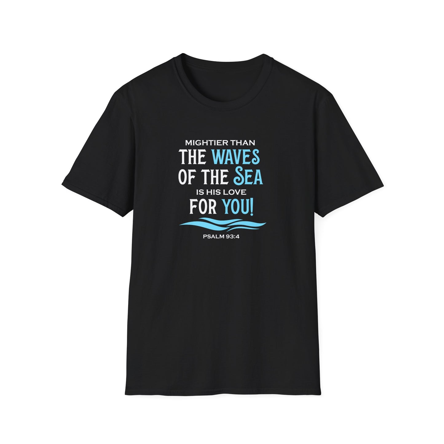 Mightier Than the Waves of the Sea is His Love for You! - Psalm 93:4 T-Shirt
