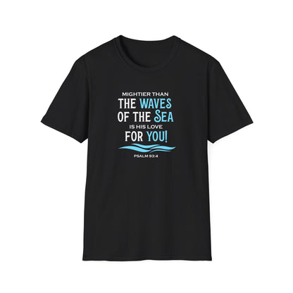 Mightier Than the Waves of the Sea is His Love for You! - Psalm 93:4 T-Shirt