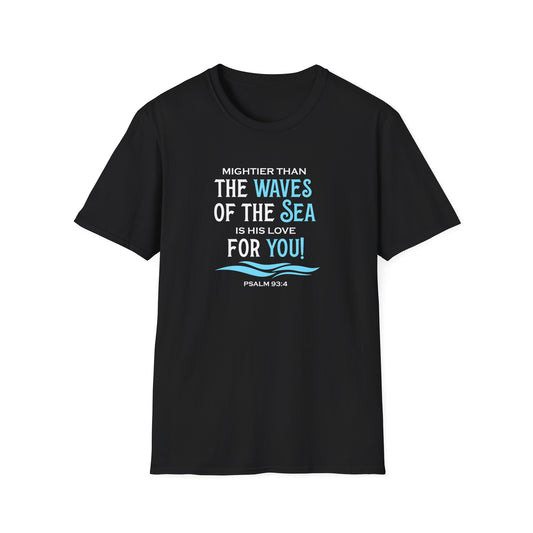 Mightier Than the Waves of the Sea is His Love for You! - Psalm 93:4 T-Shirt