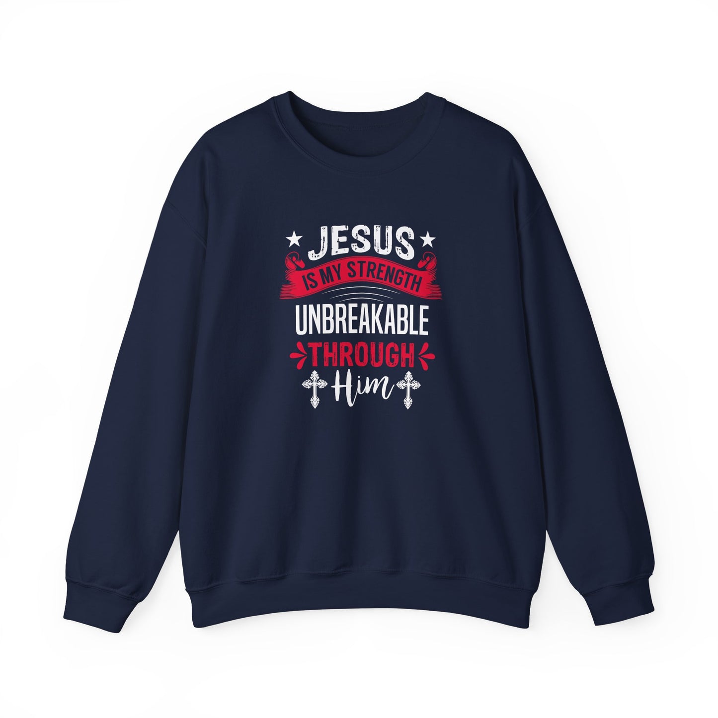 Jesus Is My Strength Unbreakable Through Him Sweatshirt