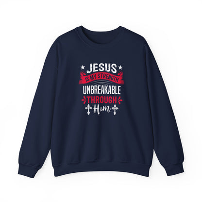 Jesus Is My Strength Unbreakable Through Him Sweatshirt