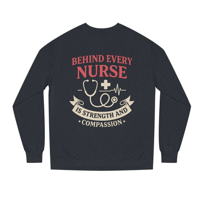 Nurse Sweatshirt - "Behind Every Nurse Is Strength and Compassion" Crewneck