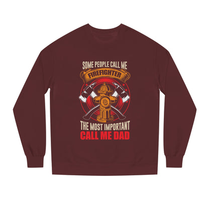 Firefighter Dad Sweatshirt — "Some People Call Me Firefighter, The Most Important Call Me Dad" Crewneck