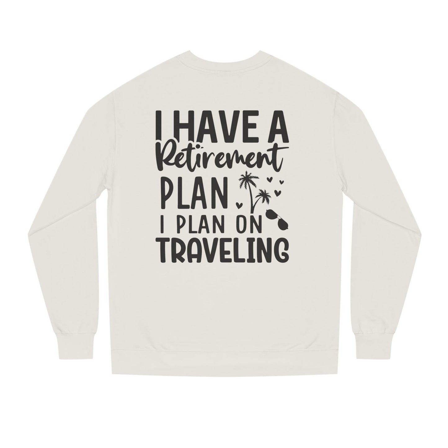Retirement Travel Crewneck Sweatshirt — "I Have a Retirement Plan, I Plan on Traveling"