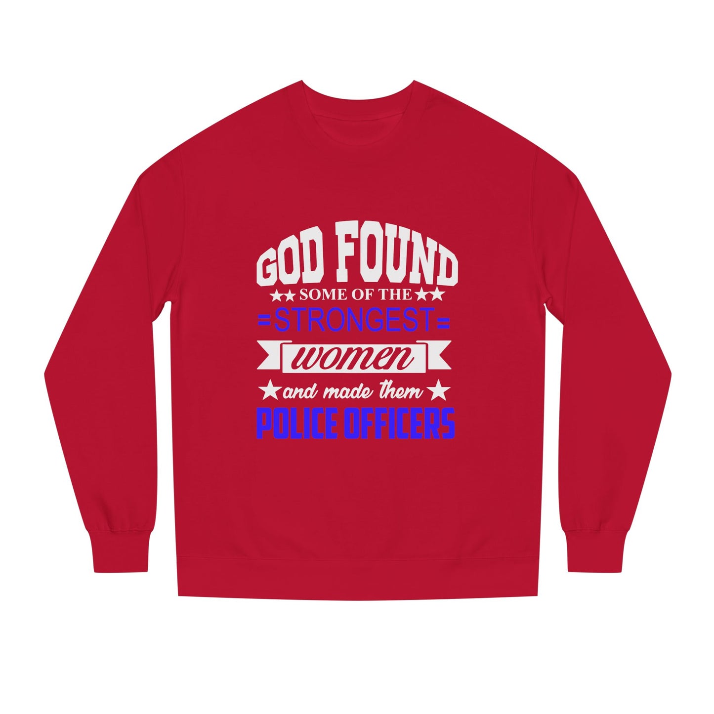 Police Officer Women Sweatshirt — "God Found Some of the Strongest Women and Made Them Police Officers"