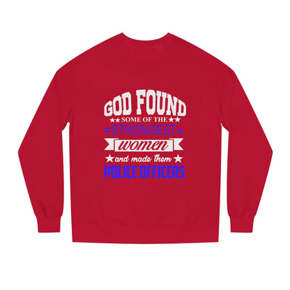 Police Officer Women Sweatshirt — "God Found Some of the Strongest Women and Made Them Police Officers"