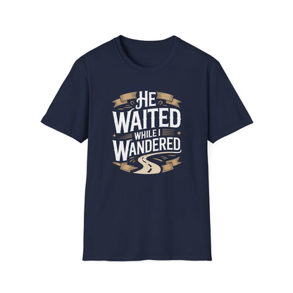 He Waited While I Wandered T-Shirt