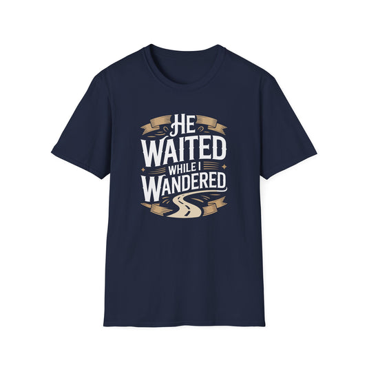 He Waited While I Wandered T-Shirt