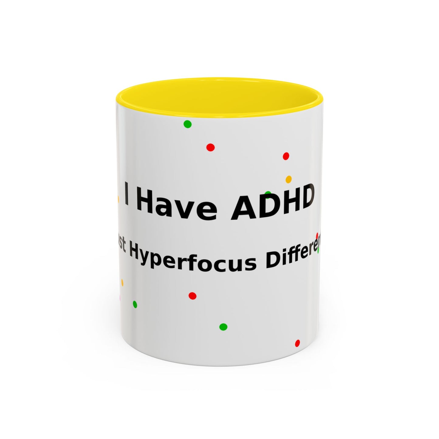 ADHD Coffee Mug - "I Have ADHD, I Don’t Hyperfocus Differently" Accent Mug
