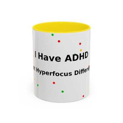 ADHD Coffee Mug - "I Have ADHD, I Don’t Hyperfocus Differently" Accent Mug