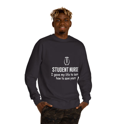 Student Nurse Sweatshirt - "I Gave My Life to Learn How to Save Yours" Comfort Crew