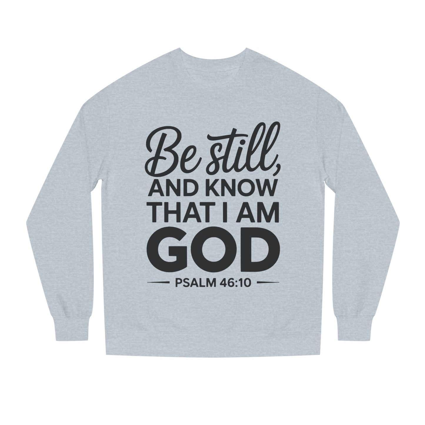 Faith Sweatshirt — "Be Still and Know That I Am God" Psalm 46:10 Christian Crewneck