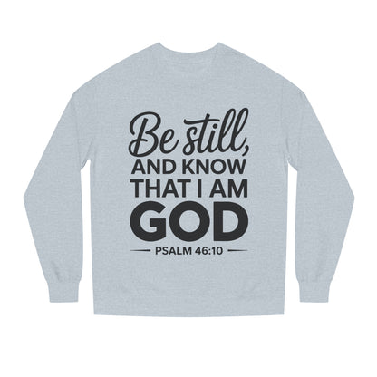 Faith Sweatshirt — "Be Still and Know That I Am God" Psalm 46:10 Christian Crewneck