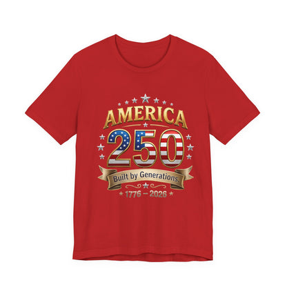America 250 T-Shirt — Built by Generations 1776–2026 Patriotic Tee
