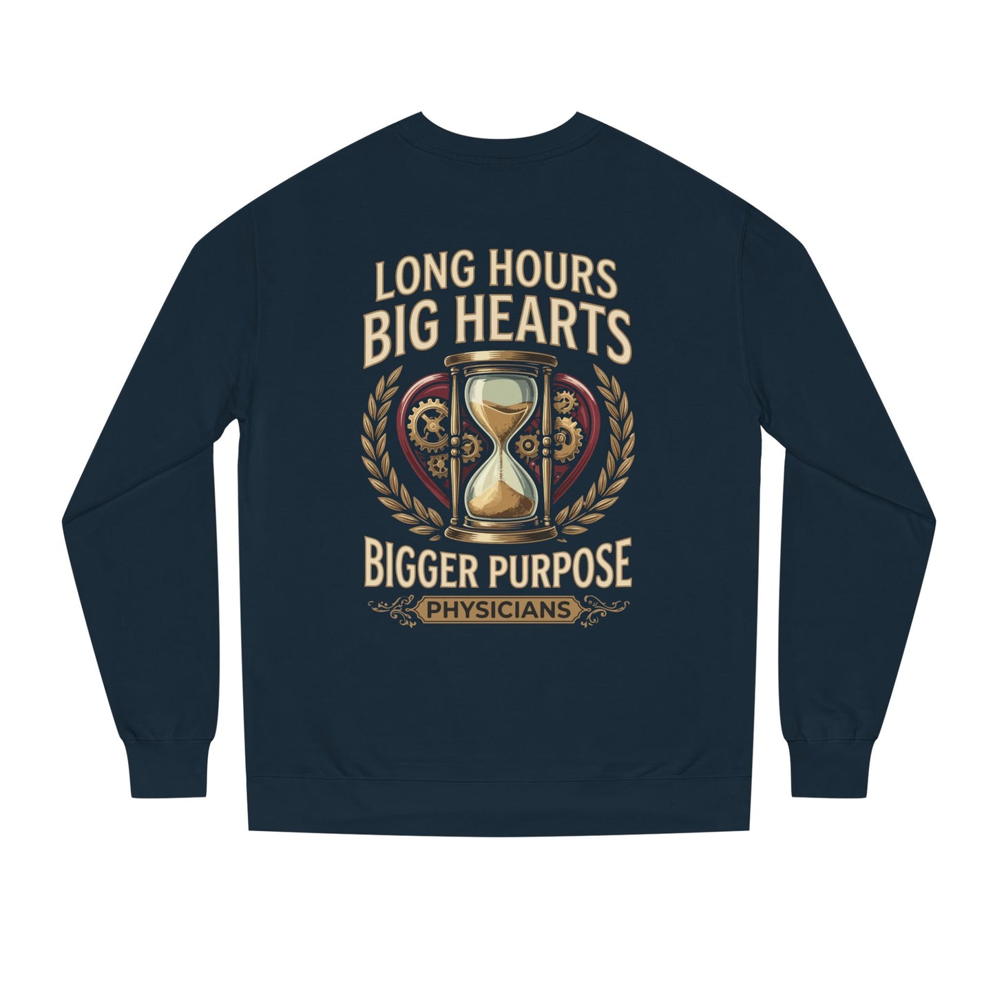 Physicians Sweatshirt – “Long Hours Big Hearts Bigger Purpose” Medical Crewneck