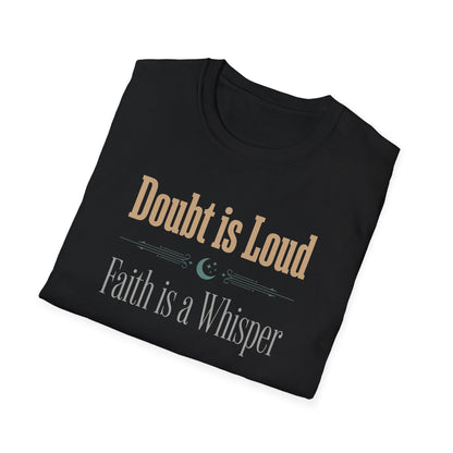 Doubt is Loud Faith is a Whisper  T-Shirt