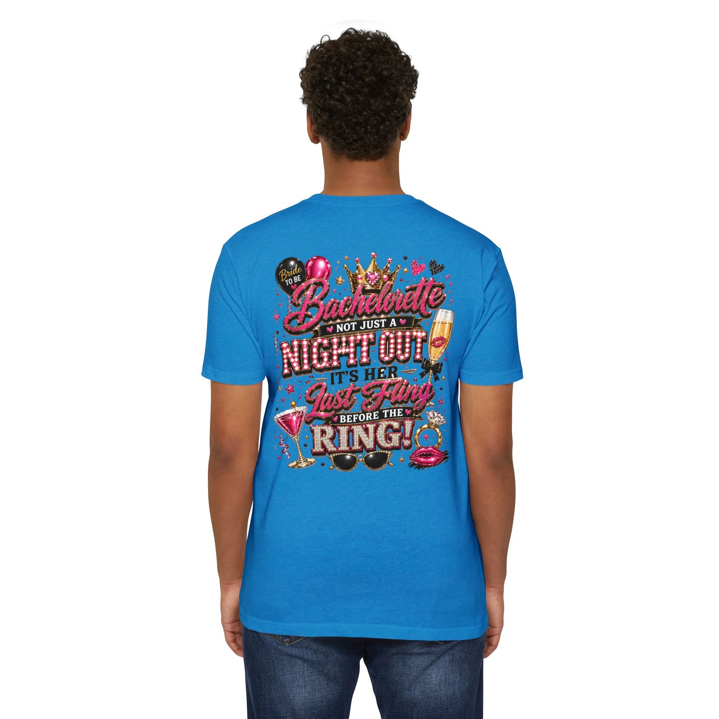 Bachelorette Party T-Shirt — “Bachelorette: Not Just a Night Out, It’s Her Last Fling Before the Ring”