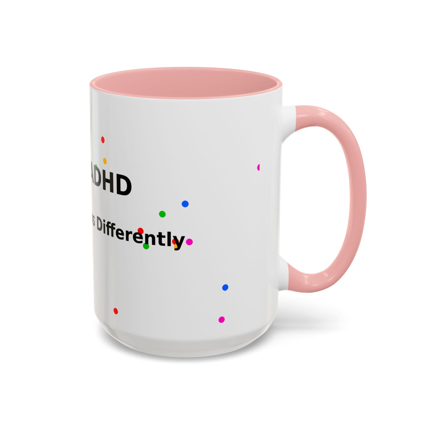 ADHD Coffee Mug - "I Have ADHD, I Don’t Hyperfocus Differently" Accent Mug