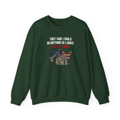 They Said I Could Do Anything So I Joined The U.S. Army Sweatshirt