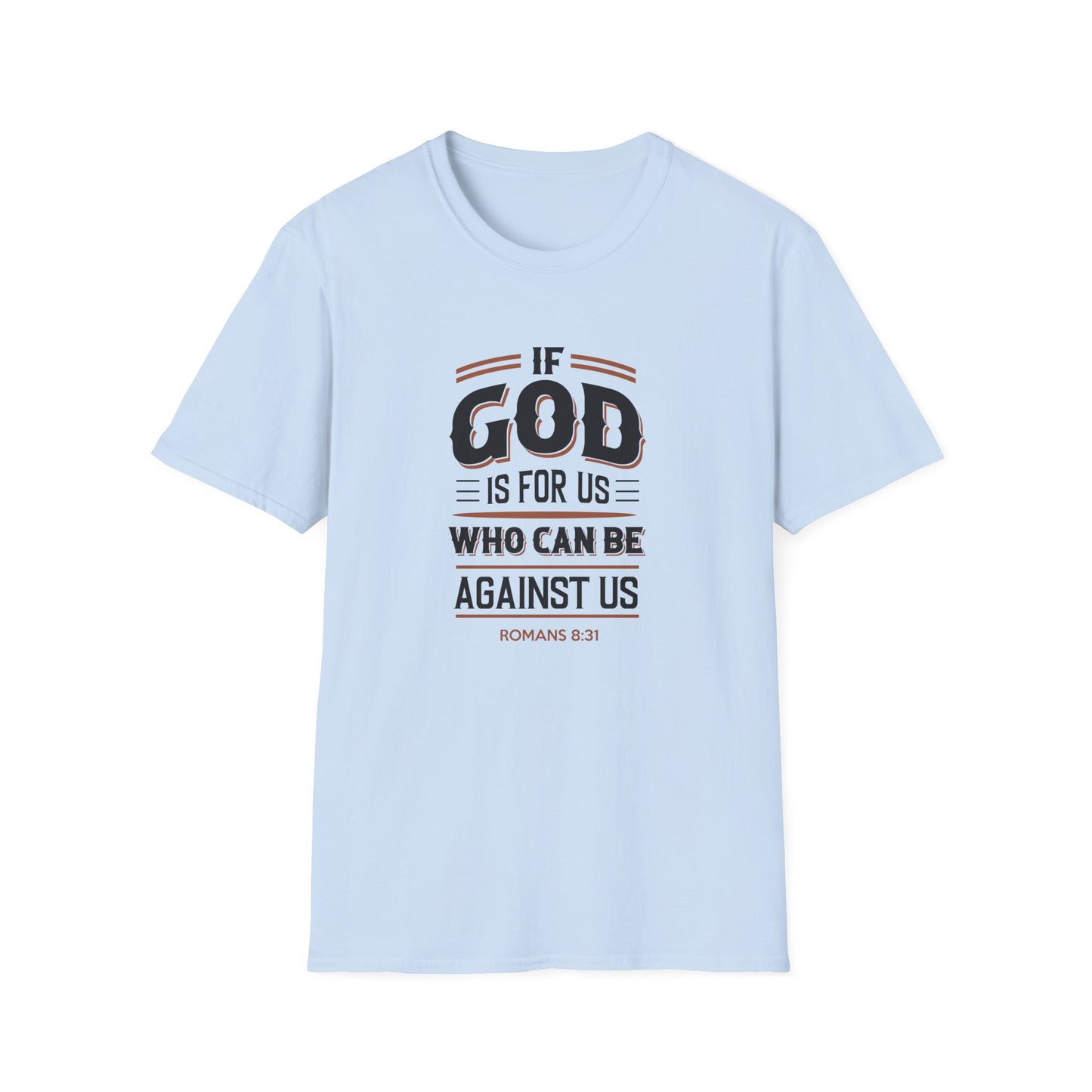 If God  is for US WHO Can Be Against US - Romans 8:31 T-Shirt