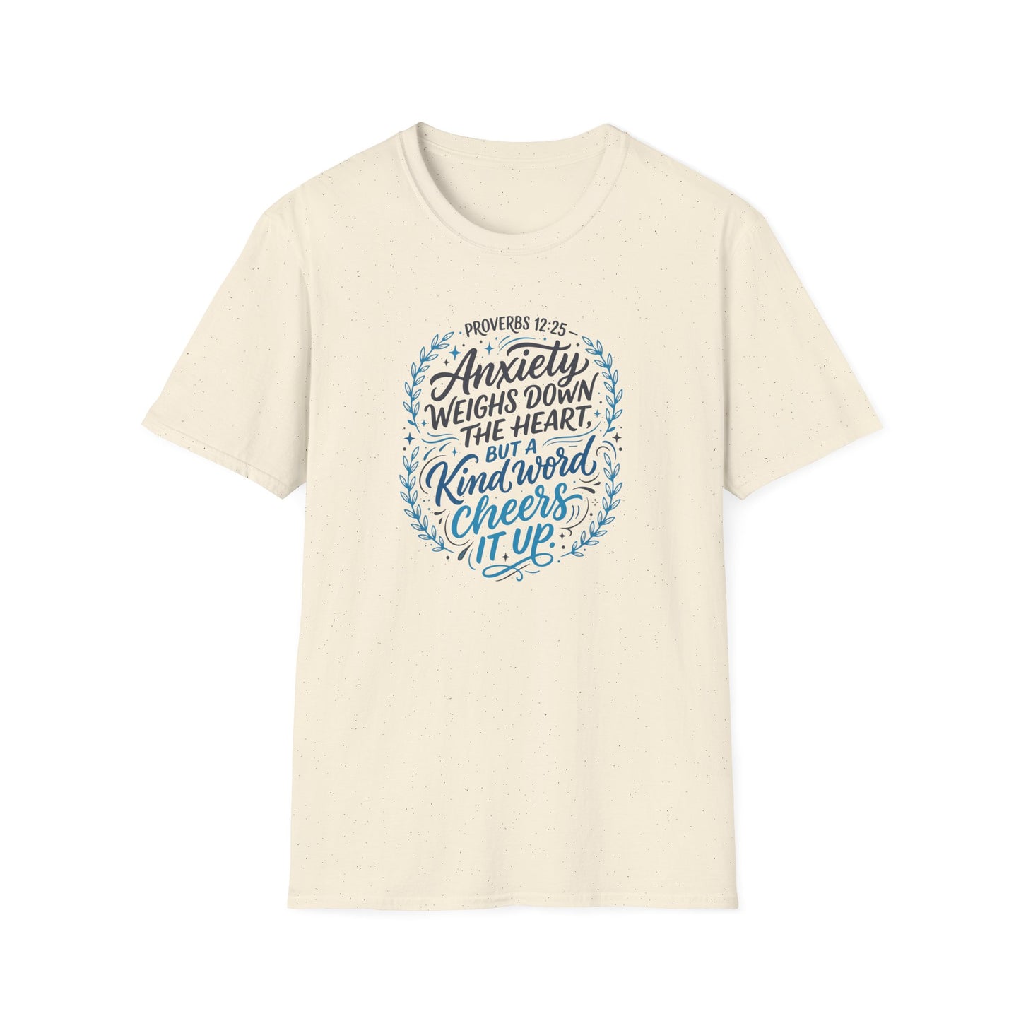Proverbs 12:25 Anxiety Weighs Down the Heart, But a Kind Word Cheers It Up T-Shirt