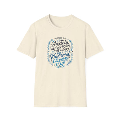Proverbs 12:25 Anxiety Weighs Down the Heart, But a Kind Word Cheers It Up T-Shirt