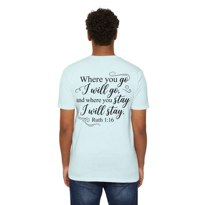 Ruth 1:16 Scripture T-Shirt — "Where You Go I Will Go" Inspirational Christian Tee
