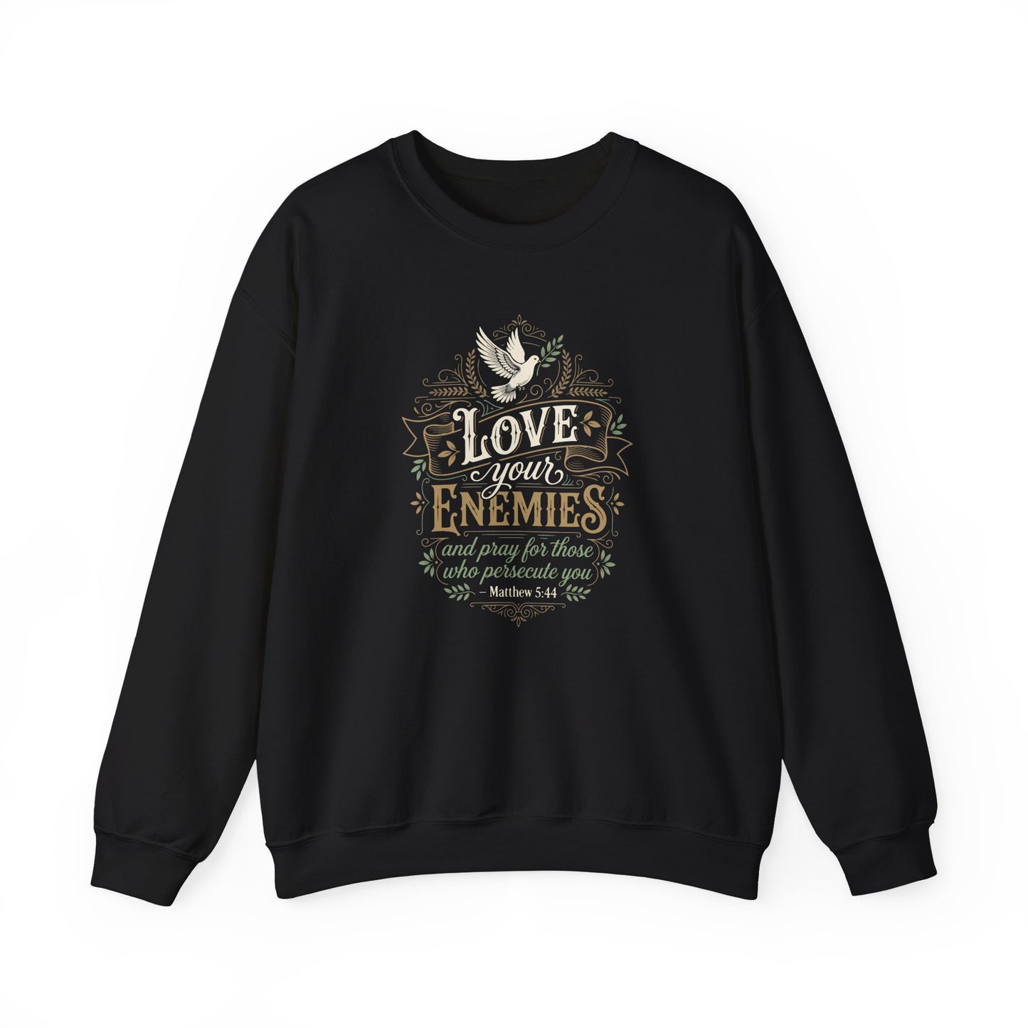 Love Your Enemies And Pray for Those WHO Persecute You - Matthew 5:44  Sweatshirt