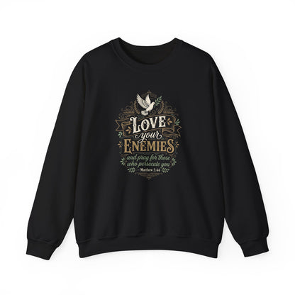 Love Your Enemies And Pray for Those WHO Persecute You - Matthew 5:44  Sweatshirt
