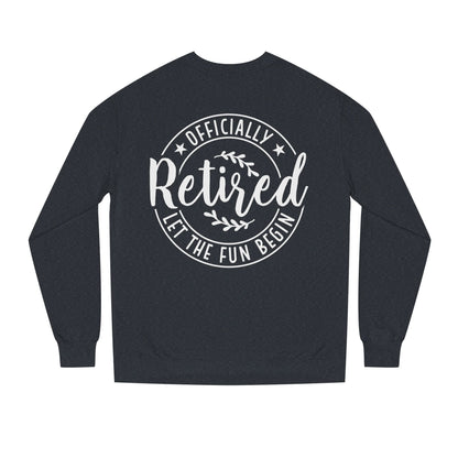 Retired Crewneck Sweatshirt - "Officially Retired, Let The Fun Begin"