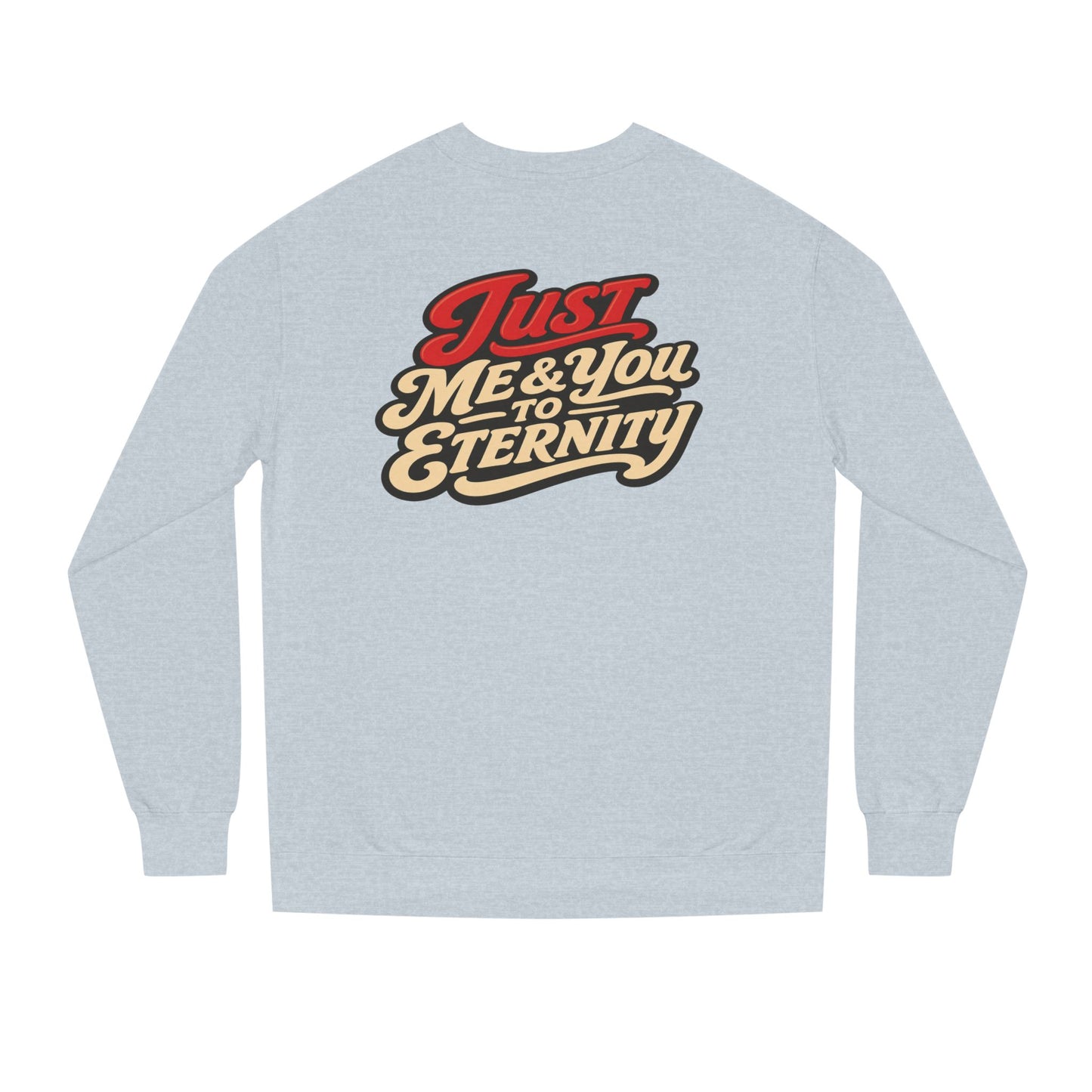 Just Me & You to Eternity Sweatshirt